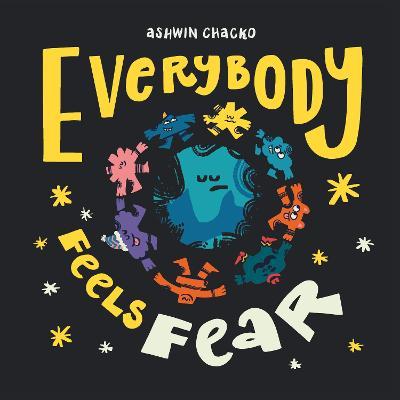Everybody Feels Fear - Ashwin Chacko
