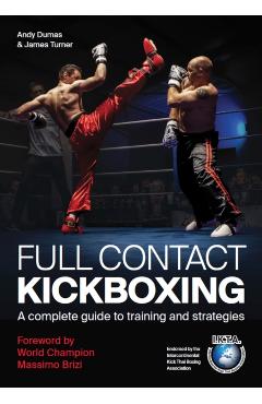 Full Contact Kickboxing: A Complete Guide to Training and Strategies - Andy Dumas
