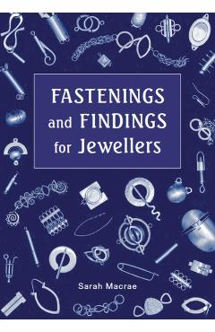 Fastenings and Findings for Jewellers - Sarah Macrae