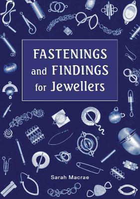 Fastenings and Findings for Jewellers - Sarah Macrae