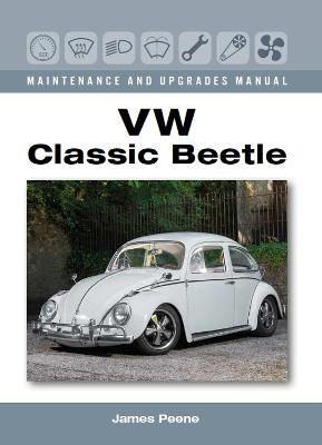 VW Classic Beetle - Maintenance and Upgrades Manual - James Peene