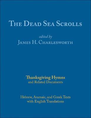 The Dead Sea Scrolls, Volume 5a: Thanksgiving Hymns and Related Documents - James H. Charlesworth