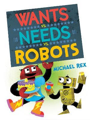 Wants vs. Needs vs. Robots - Michael Rex