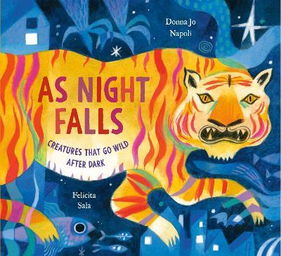 As Night Falls: Creatures That Go Wild After Dark - Donna Jo Napoli