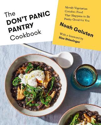 The Don't Panic Pantry Cookbook: Mostly Vegetarian Comfort Food That Happens to Be Pretty Good for You - Noah Galuten
