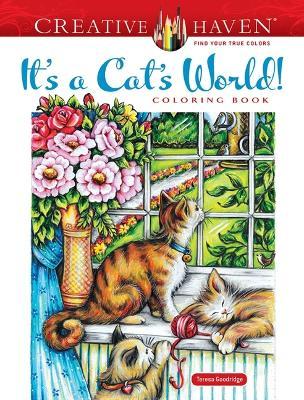 Creative Haven It's a Cat's World! Coloring Book - Teresa Goodridge