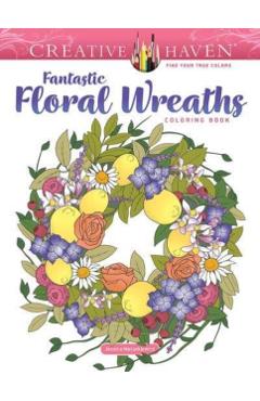 Creative Haven Fantastic Floral Wreaths Coloring Book - Jessica Mazurkiewicz
