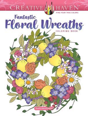 Creative Haven Fantastic Floral Wreaths Coloring Book - Jessica Mazurkiewicz