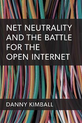 Net Neutrality and the Struggle for the Open Internet - Danny Kimball