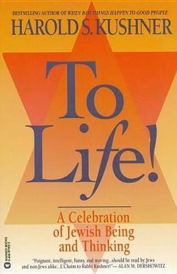 To Life: A Celebration of Jewish Being and Thinking - Harold S. Kushner