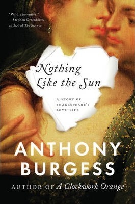 Nothing Like the Sun: A Story of Shakespeare's Love-Life - Anthony Burgess