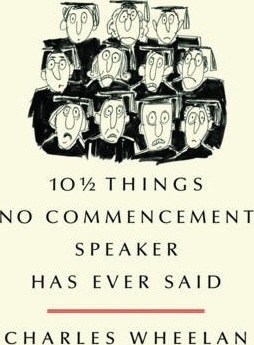 10 1/2 Things No Commencement Speaker Has Ever Said - Charles Wheelan