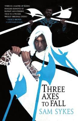 Three Axes to Fall - Sam Sykes