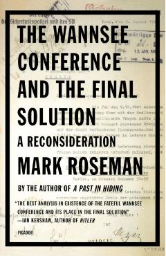 The Wannsee Conference and the Final Solution: A Reconsideration - Mark Roseman