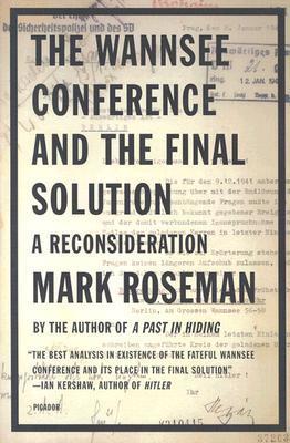 The Wannsee Conference and the Final Solution: A Reconsideration - Mark Roseman