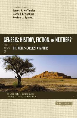 Genesis: History, Fiction, or Neither?: Three Views on the Bible's Earliest Chapters - James K. Hoffmeier