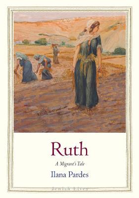 Ruth: A Migrant's Tale - Ilana Pardes