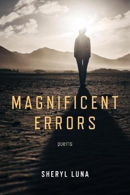 Magnificent Errors - Sheryl Luna