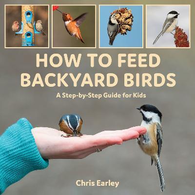 How to Feed Backyard Birds: A Step-By-Step Guide for Kids - Chris Earley