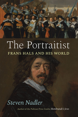 The Portraitist: Frans Hals and His World - Steven Nadler