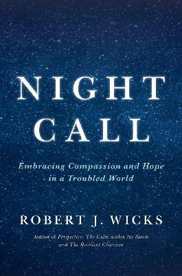 Night Call: Embracing Compassion and Hope in a Troubled World - Robert Wicks
