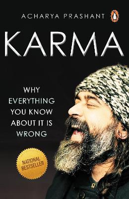 Karma: Why Everything You Know about It Is Wrong - Acharya Prashant