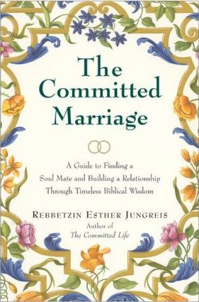 The Committed Marriage: A Guide to Finding a Soul Mate and Building a Relationship Through Timeless Biblical Wisdom - Esther Jungreis