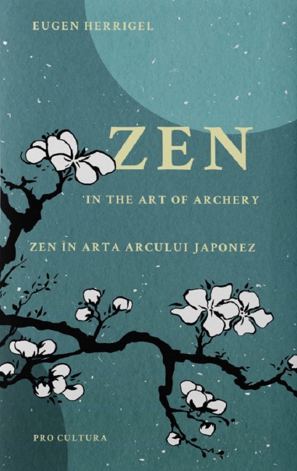Zen in the art of archery / Zen in arta arcului japonez - Eugen Herrigel