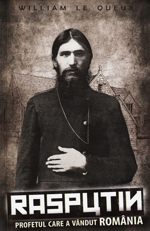 Rasputin. Profetul care a vandut Romania - William le Queux