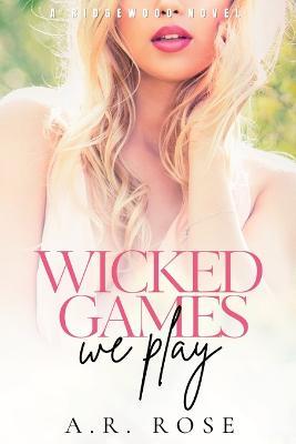 Wicked Games We Play - A. R. Rose