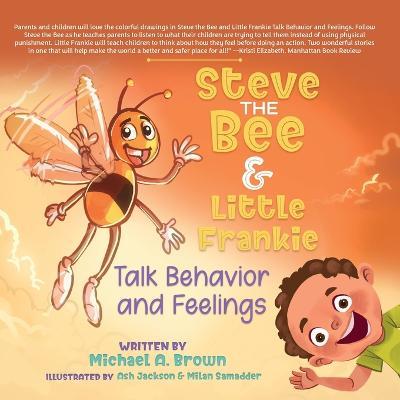 Steve the Bee and Little Frankie Talk Behavior and Feelings - Michael A. Brown
