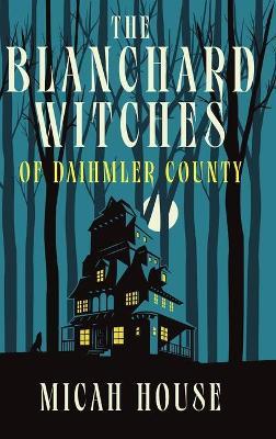 The Blanchard Witches of Daihmler County - Micah House