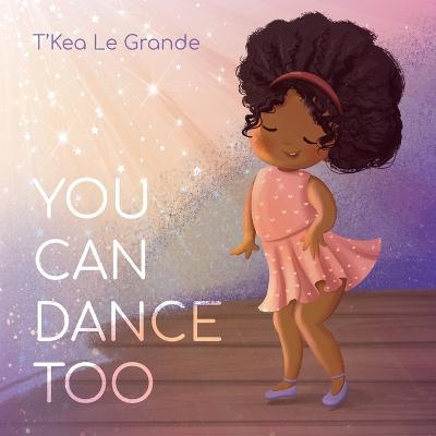 You Can Dance Too - T'kea Le Grande