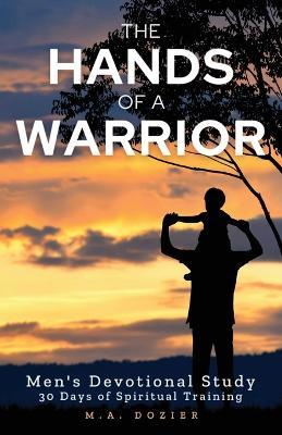 The Hands of a Warrior - M. A. Dozier