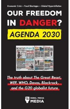Poza produsului Our Future in Danger? Agenda 2030: The truth about The Great Reset, WEF, WHO, Davos, Blackrock, and the G20 globalist future Economic Crisis - Food Sh - Rebel Press Media