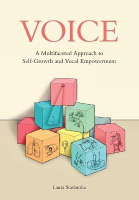 Voice: A Multifaceted Approach to Self-Growth and Vocal Empowerment - Laura Stavinoha