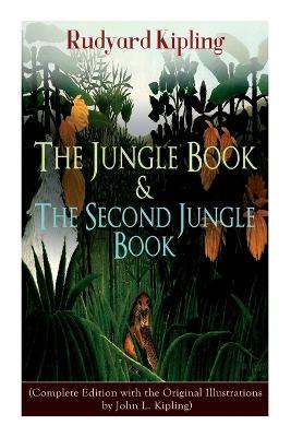 The Jungle Book & The Second Jungle Book: (Complete Edition with the Original Illustrations by John L. Kipling) - Rudyard Kipling