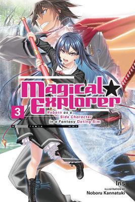 Magical Explorer, Vol. 3 (Light Novel): Reborn as a Side Character in a Fantasy Dating Sim - Iris