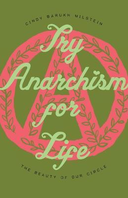 Try Anarchism for Life: The Beauty of Our Circle - Cindy Barukh Milstein