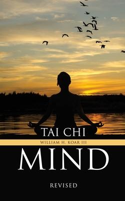 Tai Chi Mind: Revised - William H. Koar