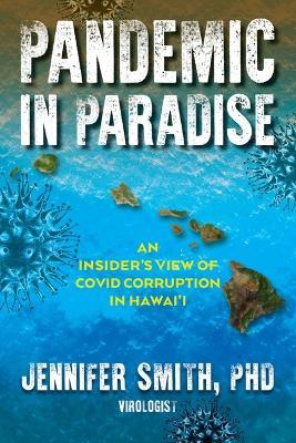 Pandemic in Paradise: An Insider's View of the Pandemic Response in Hawai'i and How I Became a Whistleblower - Jennifer Smith