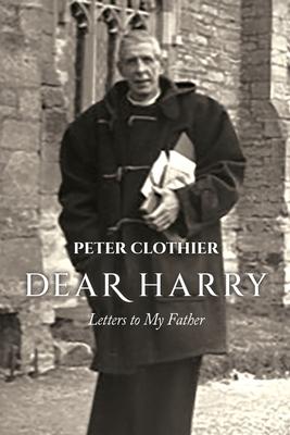 Coperta cărții 'Dear Harry: Letters to My Father - Peter Clothier'