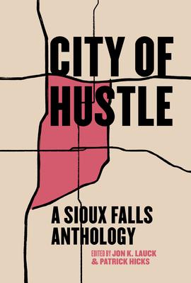 City of Hustle: A Sioux Falls Anthology - Patrick Hicks