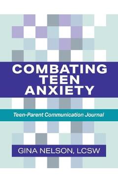 Coperta cărții 'Combating Teen Anxiety: Teen-Parent Communication Journal - Gina Nelson'