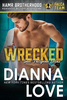 Wrecked: HAMR Brotherhood FALCA Black Ops Team Romantic Action Adventure: HAMR Brotherhood FALCA Black Ops Team Romantic Action - Dianna Love