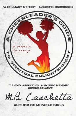 A Cheerleader's Guide to Spiritual Enlightenment: a memoir in essays - Mb Caschetta