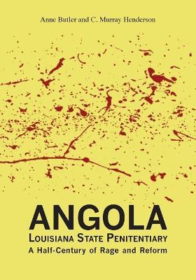 Angola Louisiana State Penitentiary: A Half-Century of Rage and Reform - Anne Butler