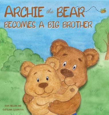 Archie the Bear Becomes a Big Brother: The Perfect Illustrated Story Book About Becoming a Big Brother For Kids - Rom Nelson