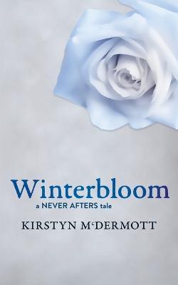 Winterbloom: A Never Afters Tale - Kirstyn Mcdermott