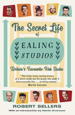 The Secret Life of Ealing Studios: Britain's Favourite Film Studio - Robert Sellers